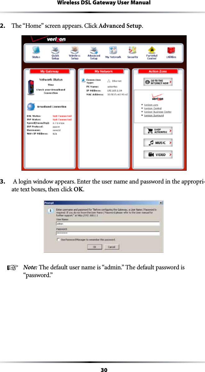 30Wireless DSL Gateway User Manual2.  4HEh(OMEvSCREENAPPEARS#LICKAdvanced Setup.3.  !LOGINWINDOWAPPEARS%NTERTHEUSERNAMEANDPASSWORDINTHEAPPROPRI-ate text boxes, then click OK.☞ Note: 4HEDEFAULTUSERNAMEIShADMINv4HEDEFAULTPASSWORDIShPASSWORDv