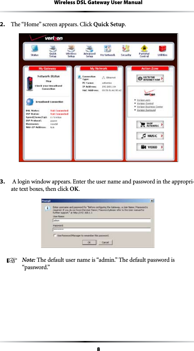 8Wireless DSL Gateway User Manual2.  4HEh(OMEvSCREENAPPEARS#LICKQuick Setup.3.  !LOGINWINDOWAPPEARS%NTERTHEUSERNAMEANDPASSWORDINTHEAPPROPRI-ate text boxes, then click OK.☞ Note: 4HEDEFAULTUSERNAMEIShADMINv4HEDEFAULTPASSWORDIShPASSWORDv