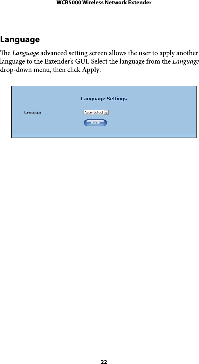 WCB5000 Wireless Network ExtenderLanguage e Language advanced setting screen allows the user to apply another language to the Extender’s GUI. Select the language from the Language drop-down menu, then click Apply. !! 22