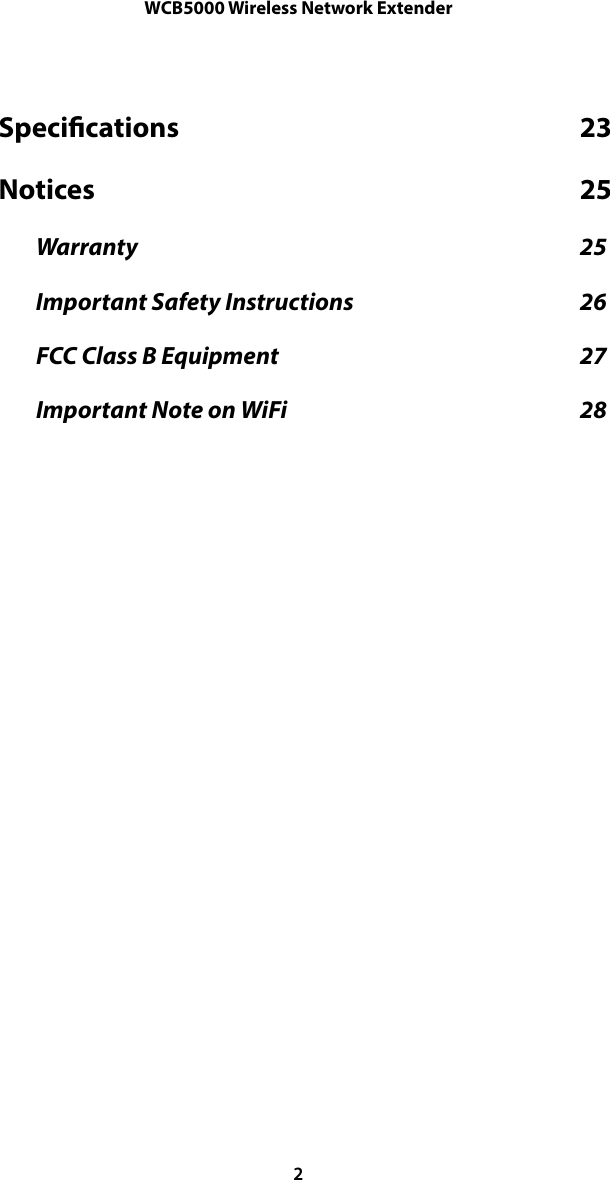 WCB5000 Wireless Network ExtenderSpecications  23                                                                    Notices  25                                                                                   Warranty  25                                                                                                 Important Safety Instructions  26                                                  FCC Class B Equipment  27                                                                  Important Note on WiFi  28                                                                2