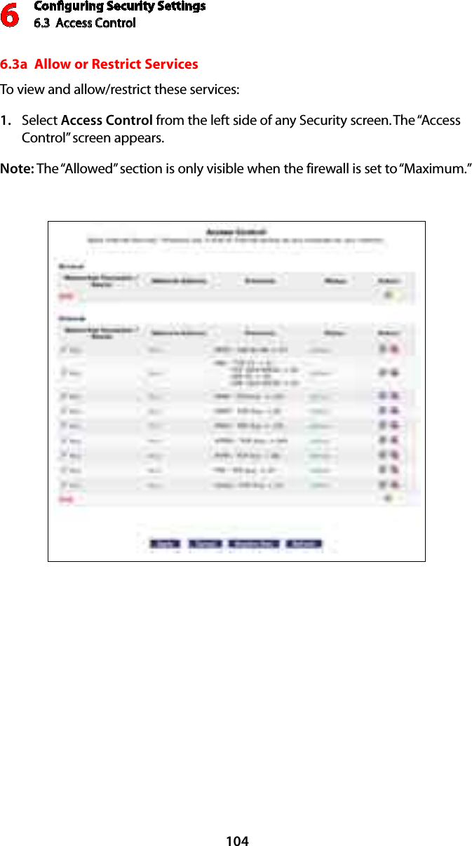 Conﬁguring Security Settings6.3  Access Control 61046.3a  Allow or Restrict ServicesTo view and allow/restrict these services: Select 1.  Access Control from the left side of any Security screen. The “Access Control” screen appears. Note: The “Allowed” section is only visible when the firewall is set to “Maximum.” 