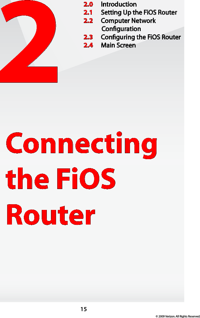 15© 2009 Verizon. All Rights Reserved.2Connecting the FiOS Router2.0  Introduction2.1  Setting Up the FiOS Router2.2  Computer Network  Conﬁguration2.3  Conﬁguring the FiOS Router2.4  Main Screen