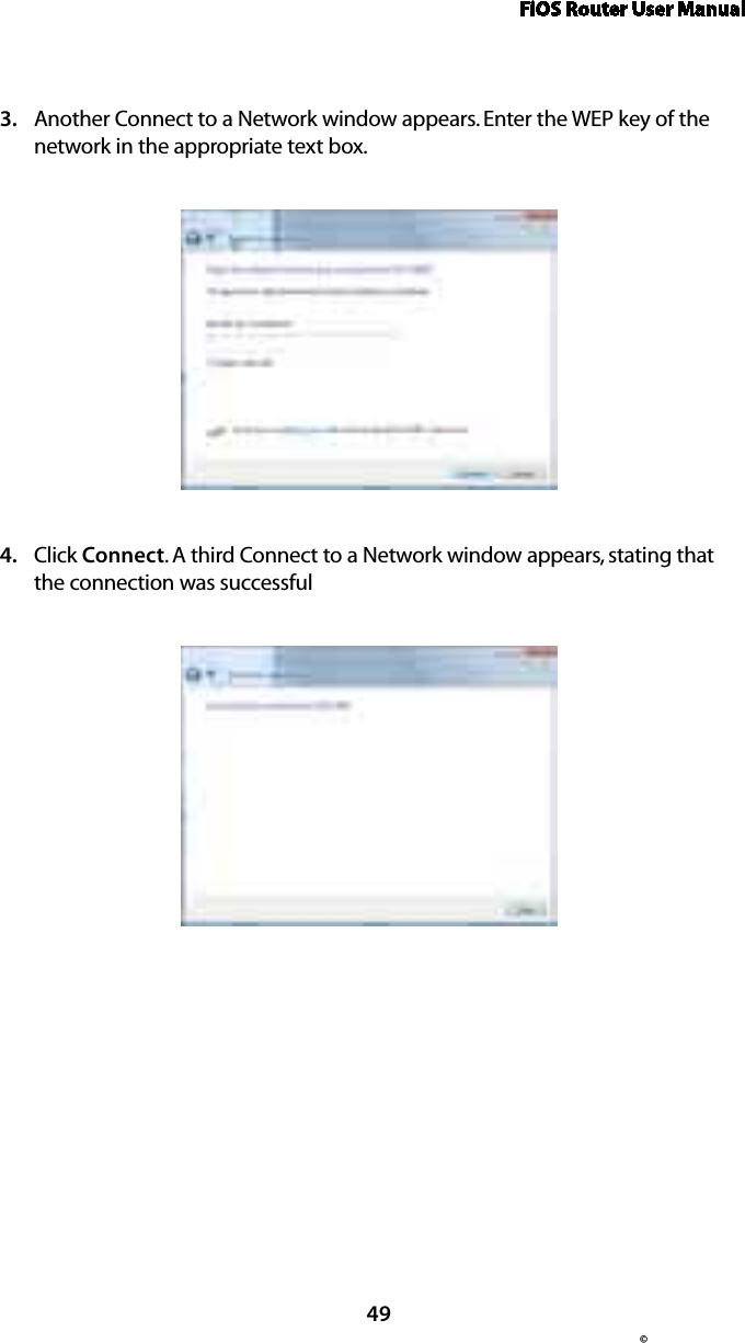 FiOS Router User Manual© 49Another Connect to a Network window appears. Enter the WEP key of the 3. network in the appropriate text box.Click 4.  Connect. A third Connect to a Network window appears, stating that the connection was successful