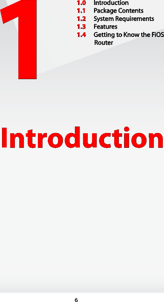 61Introduction1.0  Introduction1.1  Package Contents1.2  System Requirements1.3  Features1.4  Getting to Know the FiOS Router