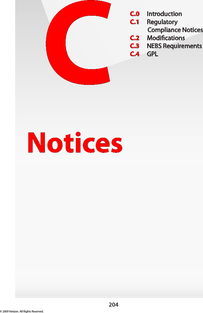 204© 2009 Verizon. All Rights Reserved.CNoticesC.0  IntroductionC.1  Regulatory  Compliance NoticesC.2  ModicationsC.3  NEBS RequirementsC.4  GPL