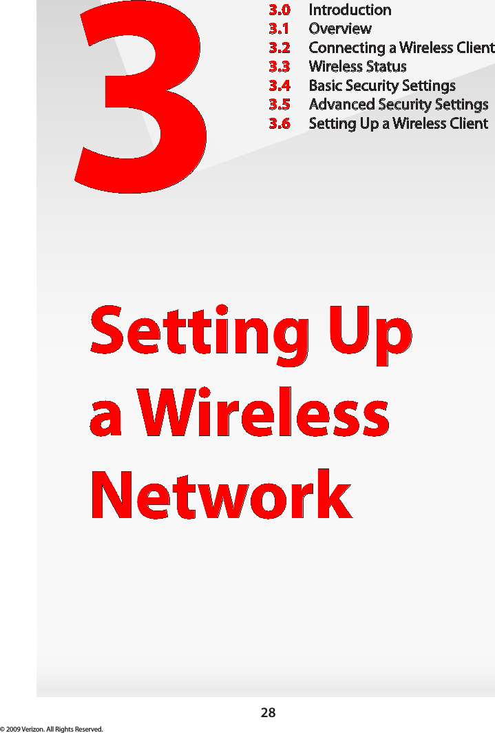 28© 2009 Verizon. All Rights Reserved.3Setting Up  a Wireless Network3.0  Introduction3.1  Overview3.2  Connecting a Wireless Client3.3  Wireless Status3.4  Basic Security Settings3.5  Advanced Security Settings3.6  Setting Up a Wireless Client