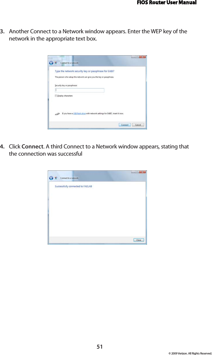 FiOS Router User Manual© 2009 Verizon. All Rights Reserved.51Another Connect to a Network window appears. Enter the WEP key of the 3. network in the appropriate text box.Click 4.  Connect. A third Connect to a Network window appears, stating that the connection was successful