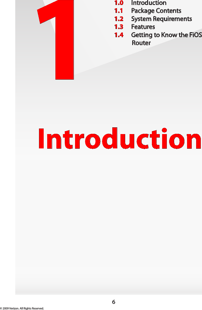 6© 2009 Verizon. All Rights Reserved.1Introduction1.0  Introduction1.1  Package Contents1.2  System Requirements1.3  Features1.4  Getting to Know the FiOS Router