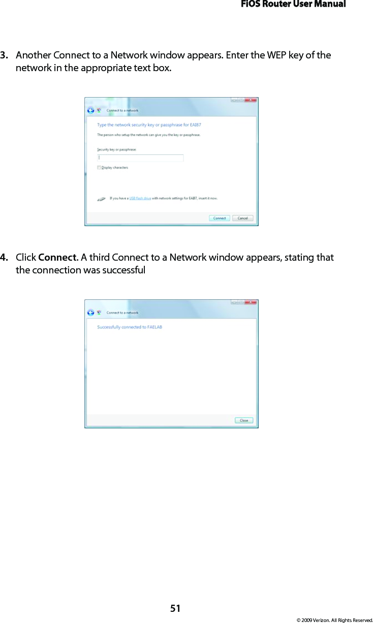 FiOS Router User Manual© 2009 Verizon. All Rights Reserved.51Another Connect to a Network window appears. Enter the WEP key of the 3. network in the appropriate text box.Click 4.  Connect. A third Connect to a Network window appears, stating that the connection was successful