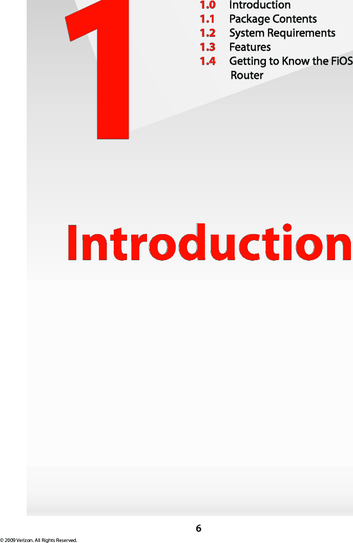 6© 2009 Verizon. All Rights Reserved.1Introduction1.0  Introduction1.1  Package Contents1.2  System Requirements1.3  Features1.4  Getting to Know the FiOS Router