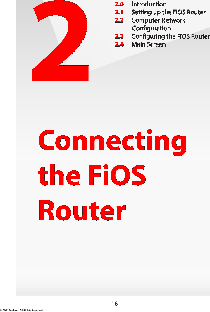 16© 2011 Verizon. All Rights Reserved.2Connecting the FiOS Router2.0  Introduction2.1  Setting up the FiOS Router2.2  Computer Network  Conguration2.3  Conguring the FiOS Router2.4  Main Screen