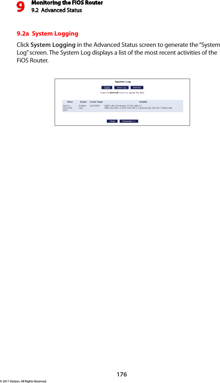 Monitoring the FiOS Router9.2  Advanced Status9176© 2011 Verizon. All Rights Reserved.9.2a  System Logging Click System Logging in the Advanced Status screen to generate the “System Log” screen. The System Log displays a list of the most recent activities of the FiOS Router. 