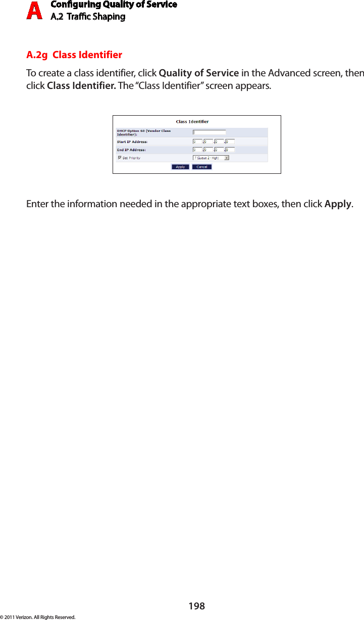 Conguring Quality of ServiceA.2  Trac Shaping A198© 2011 Verizon. All Rights Reserved.A.2g  Class IdentifierTo create a  class identifier,  click Quality of Service in the Advanced screen, then click Class Identifier. The “Class Identifier” screen appears. Enter the information needed in the appropriate text boxes, then click Apply.