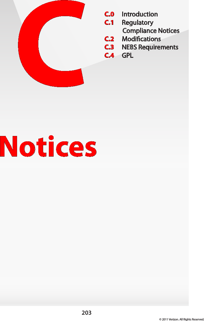 203© 2011 Verizon. All Rights Reserved.CNoticesC.0  IntroductionC.1  Regulatory  Compliance NoticesC.2  ModicationsC.3  NEBS RequirementsC.4  GPL