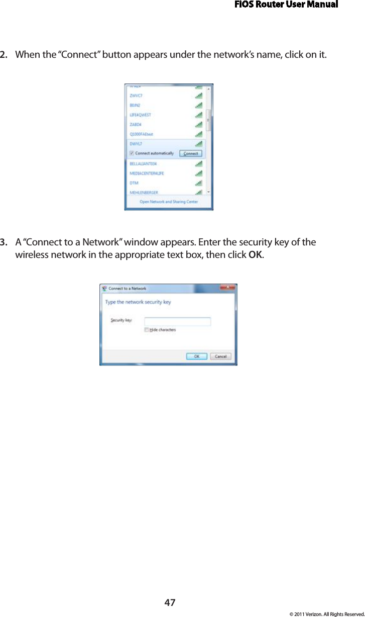 FiOS Router User Manual© 2011 Verizon. All Rights Reserved.47When the “Connect” button appears under the network’s name, click on it.2. A “Connect to a Network” window appears. Enter the security key of the 3. wireless network in the appropriate text box, then click OK.