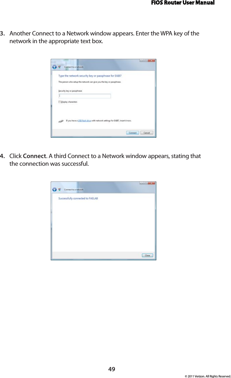 FiOS Router User Manual© 2011 Verizon. All Rights Reserved.49Another Connect to a Network window appears. Enter the WPA key of the 3. network in the appropriate text box.Click 4.  Connect. A third Connect to a Network window appears, stating that the connection was successful.