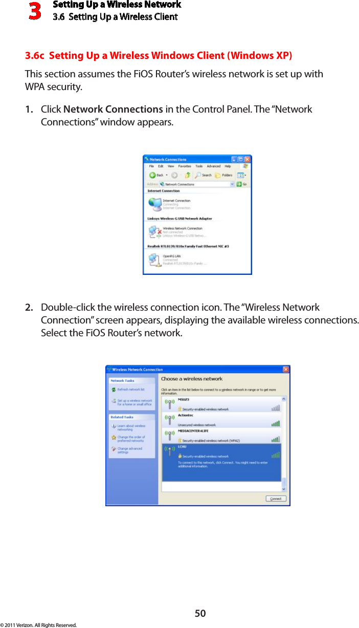 Setting Up a Wireless Network3.6  Setting Up a Wireless Client 3© 2011 Verizon. All Rights Reserved.503.6c  Setting Up a Wireless Windows Client (Windows XP)This section assumes the FiOS Router’s wireless network is set up with  WPA security.Click 1.  Network Connections in the Control Panel. The “Network Connections” window appears.Double-click the wireless connection icon. The “Wireless Network 2. Connection” screen appears, displaying the available wireless connections. Select the FiOS Router’s network.