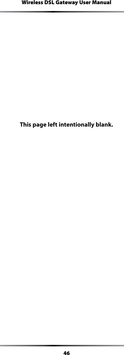 46Wireless DSL Gateway User ManualThis page left intentionally blank.