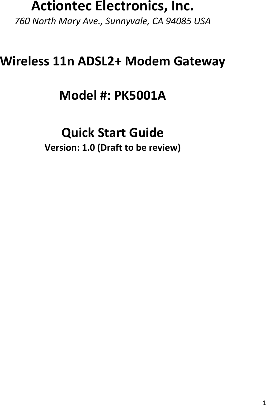 1ActiontecElectronics,Inc.760NorthMaryAve.,Sunnyvale,CA94085USAWireless11nADSL2+ModemGatewayModel#:PK5001AQuickStartGuideVersion:1.0(Drafttobereview)