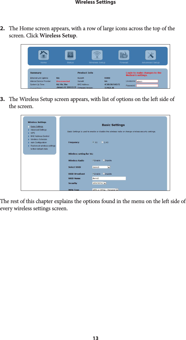 13Wireless Settings2.  The Home screen appears, with a row of large icons across the top of the screen. Click Wireless Setup.3.  The Wireless Setup screen appears, with list of options on the left side of  the screen. The rest of this chapter explains the options found in the menu on the left side of every wireless settings screen.  