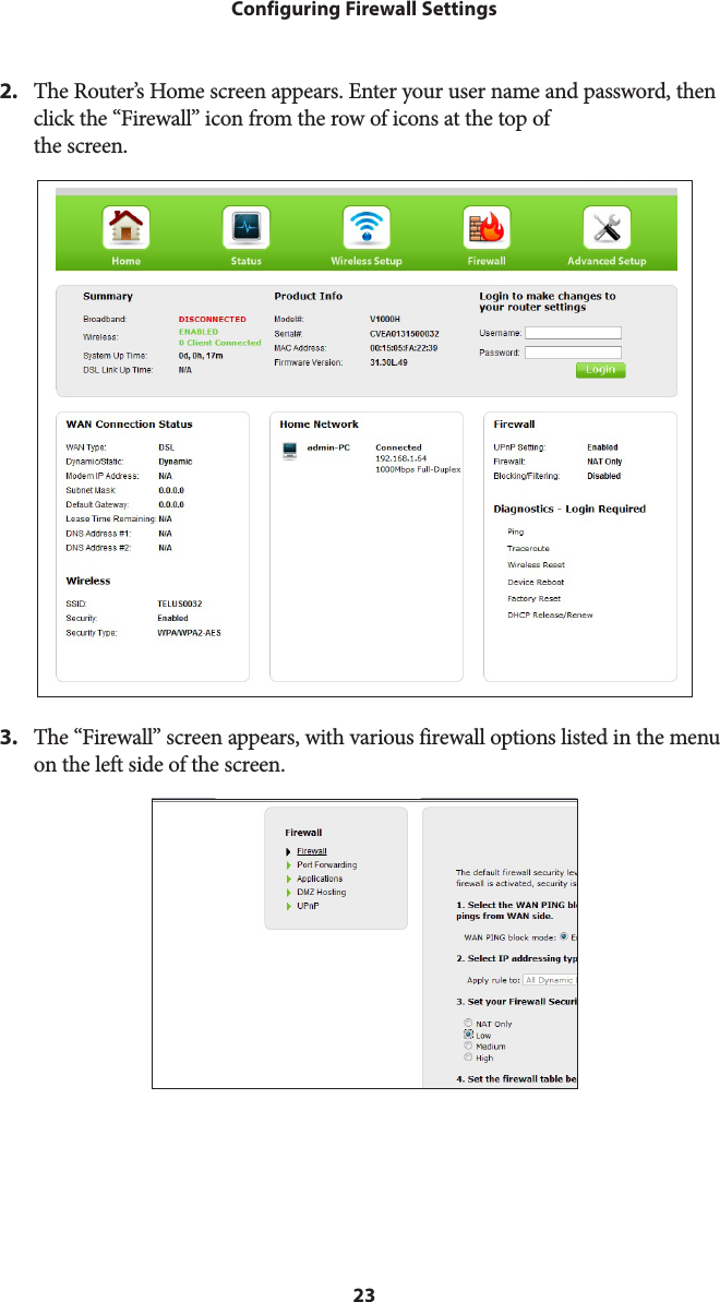 23Configuring Firewall Settings2.  The Router’s Home screen appears. Enter your user name and password, then click the “Firewall” icon from the row of icons at the top of  the screen.3.  The “Firewall” screen appears, with various firewall options listed in the menu on the left side of the screen.