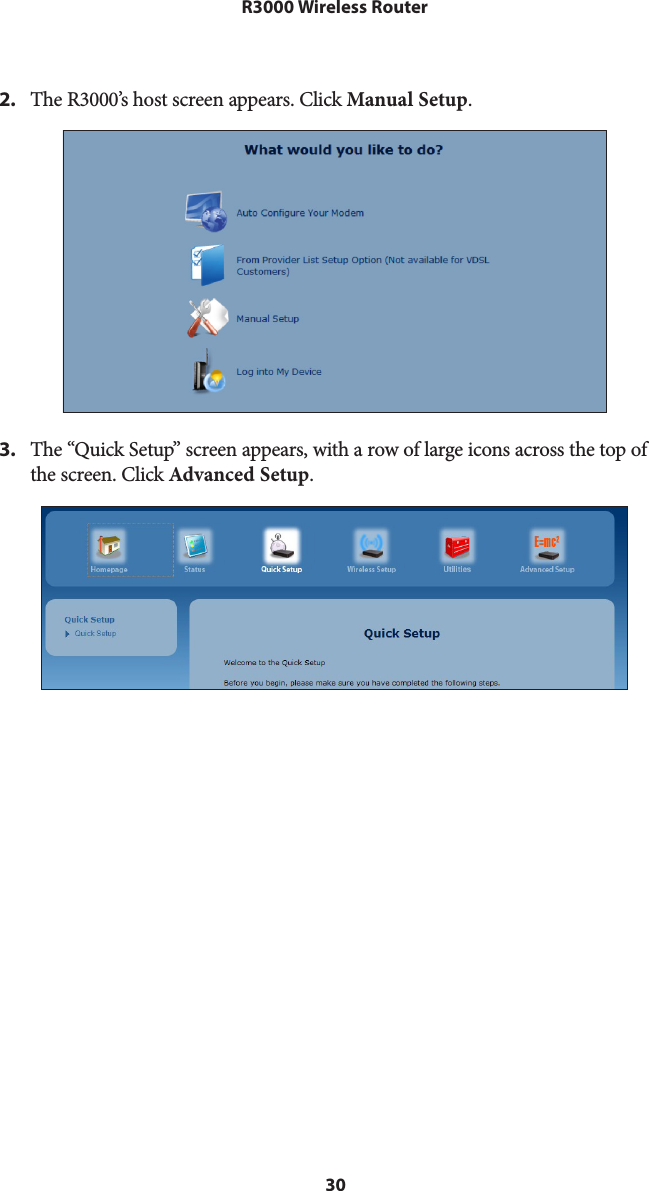 30R3000 Wireless Router2.  The R3000’s host screen appears. Click Manual Setup.3.  The “Quick Setup” screen appears, with a row of large icons across the top of the screen. Click Advanced Setup.