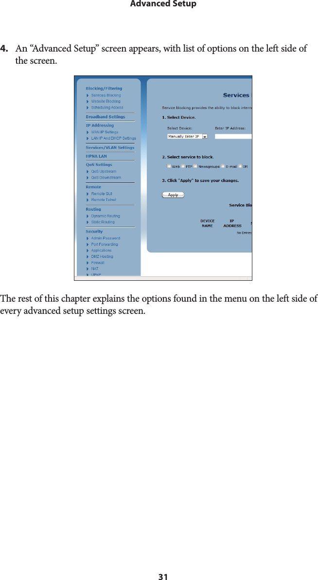 31Advanced Setup4.  An “Advanced Setup” screen appears, with list of options on the left side of  the screen. The rest of this chapter explains the options found in the menu on the left side of every advanced setup settings screen.  