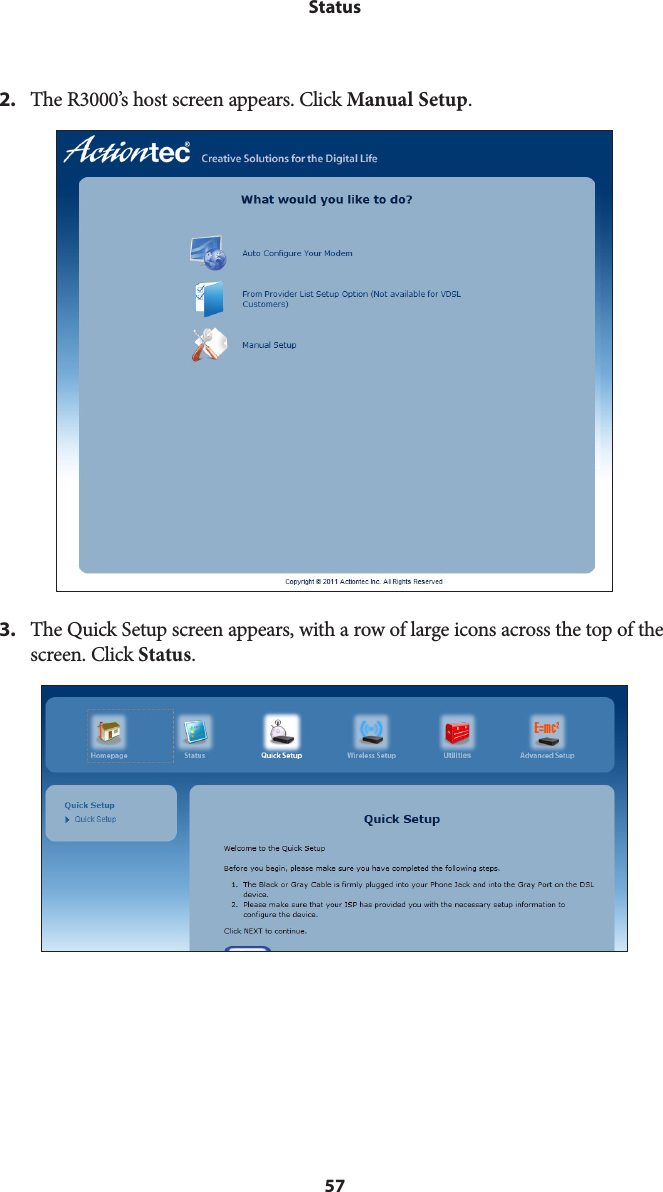 57Status2.  The R3000’s host screen appears. Click Manual Setup.3.  The Quick Setup screen appears, with a row of large icons across the top of the screen. Click Status.