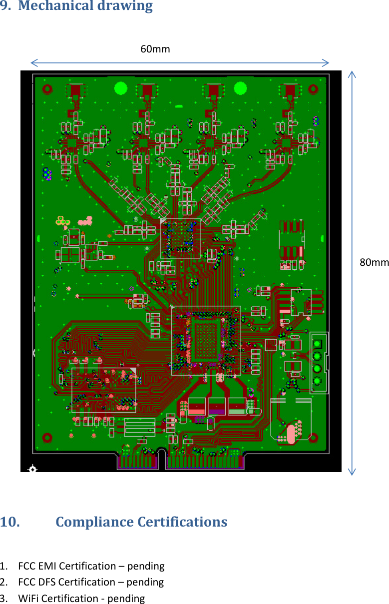   9. Mechanical drawing      10. Compliance Certifications  1. FCC EMI Certification – pending 2. FCC DFS Certification – pending 3. WiFi Certification - pending   60mm 80mm 