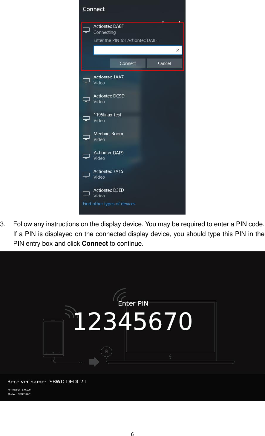  6   3.  Follow any instructions on the display device. You may be required to enter a PIN code. If a PIN is displayed on the connected display device, you should type this PIN in the PIN entry box and click Connect to continue.  