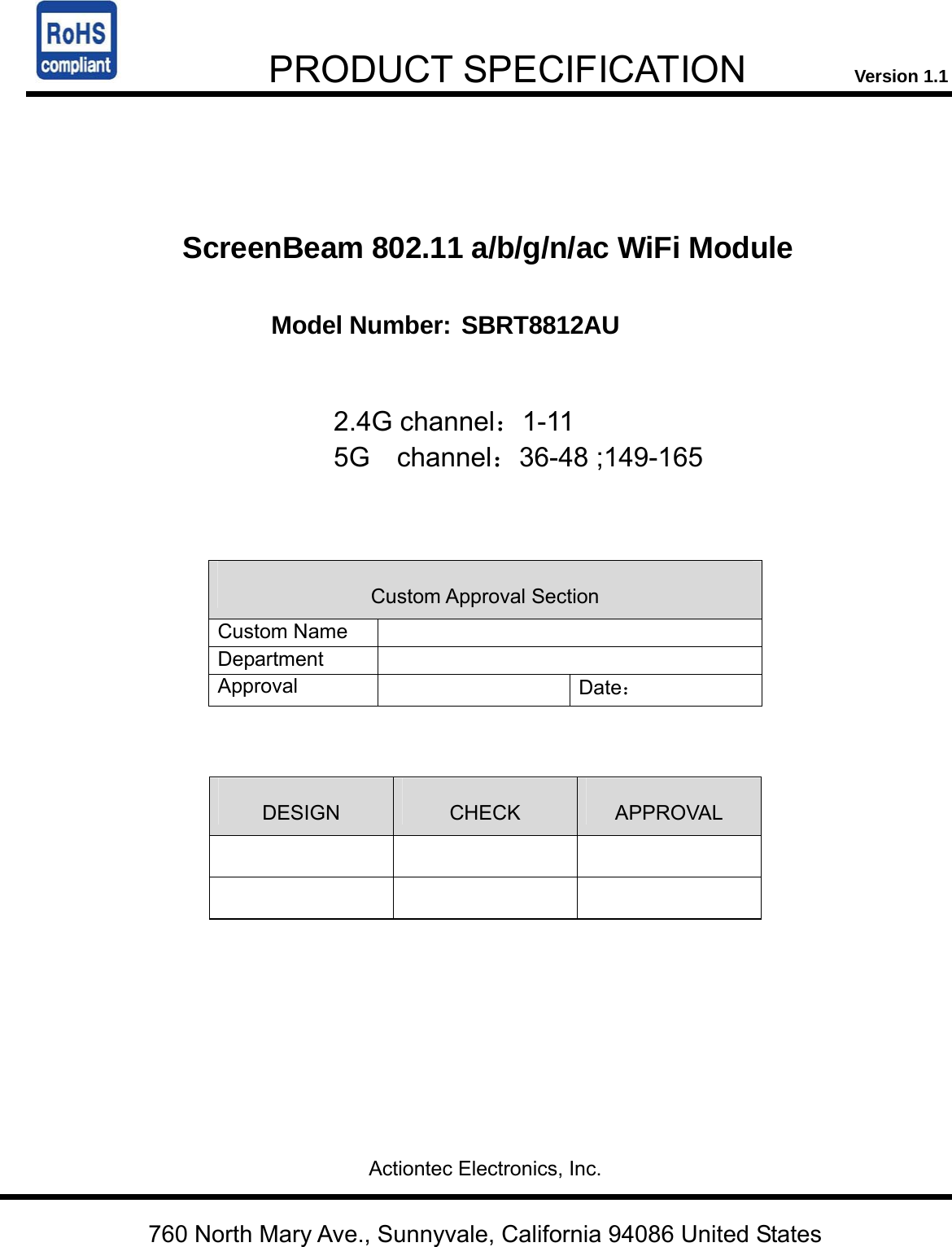     PRODUCT SPECIFICATION            Version 1.1    ScreenBeam 802.11 a/b/g/n/ac WiFi Module  Model Number: SBRT8812AU                                 2.4G channel：1-11 5G  channel：36-48 ;149-165                     Custom Approval Section Custom Name   Department  Approval   Date：     DESIGN  CHECK  APPROVAL                                            Actiontec Electronics, Inc.   760 North Mary Ave., Sunnyvale, California 94086 United States 