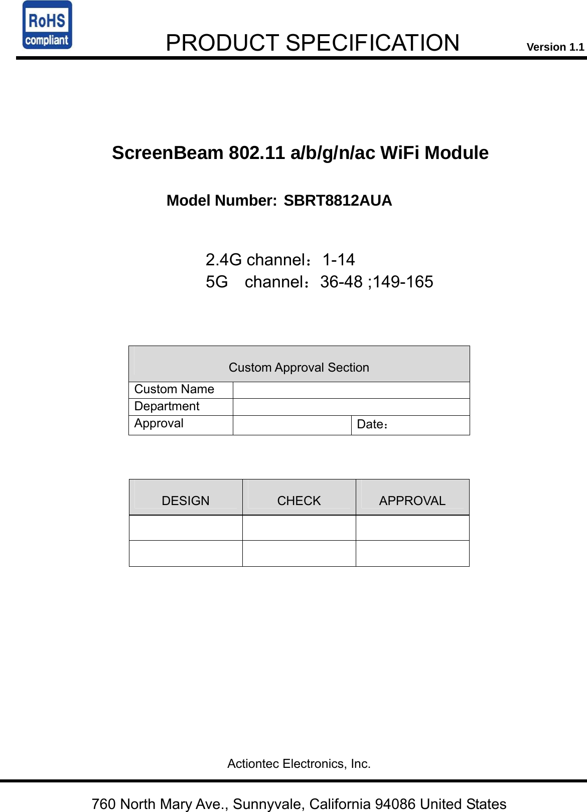     PRODUCT SPECIFICATION            Version 1.1    ScreenBeam 802.11 a/b/g/n/ac WiFi Module  Model Number: SBRT8812AUA                                2.4G channel：1-14 5G  channel：36-48 ;149-165                     Custom Approval Section Custom Name   Department  Approval   Date：     DESIGN  CHECK  APPROVAL                                                 Actiontec Electronics, Inc.   760 North Mary Ave., Sunnyvale, California 94086 United States 