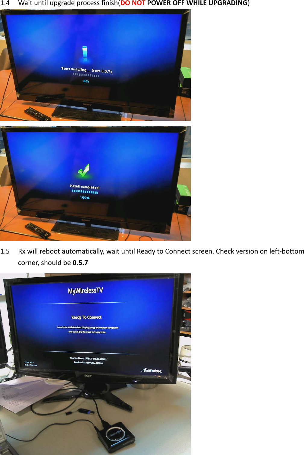 1.4 Waituntilupgradeprocessfinish(DONOTPOWEROFFWHILEUPGRADING)1.5 Rxwillrebootautomatically,waituntilReadytoConnectscreen.Checkversiononleft‐bottomcorner,shouldbe0.5.7