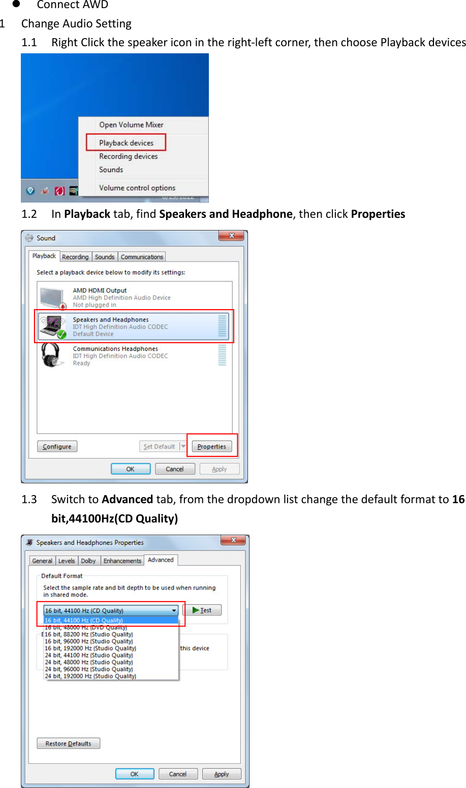  ConnectAWD1 ChangeAudioSetting1.1 RightClickthespeakericonintheright‐leftcorner,thenchoosePlaybackdevices1.2 InPlaybacktab,findSpeakersandHeadphone,thenclickProperties1.3 SwitchtoAdvancedtab,fromthedropdownlistchangethedefaultformatto16bit,44100Hz(CDQuality)