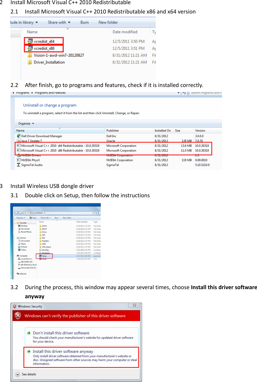 2 InstallMicrosoftVisualC++2010Redistributable2.1 InstallMicrosoftVisualC++2010Redistributablex86andx64version2.2 Afterfinish,gotoprogramsandfeatures,checkifitisinstalledcorrectly.3 InstallWirelessUSBdongledriver3.1 DoubleclickonSetup,thenfollowtheinstructions3.2 Duringtheprocess,thiswindowmayappearseveraltimes,chooseInstallthisdriversoftwareanyway