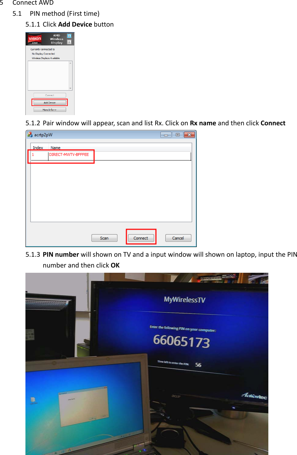 5 ConnectAWD5.1 PINmethod(Firsttime)5.1.1 ClickAddDevicebutton5.1.2 Pairwindowwillappear,scanandlistRx.ClickonRxnameandthenclickConnect5.1.3 PINnumberwillshownonTVandainputwindowwillshownonlaptop,inputthePINnumberandthenclickOK