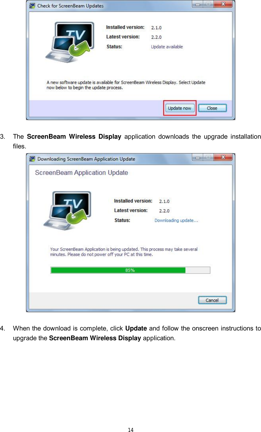 14 3.The  ScreenBeam Wireless Display application downloads the upgrade installationfiles.4.When the download is complete, click Update and follow the onscreen instructions toupgrade the ScreenBeam Wireless Display application.