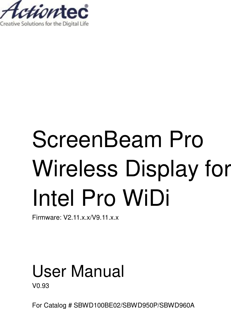            ScreenBeam Pro Wireless Display for Intel Pro WiDi Firmware: V2.11.x.x/V9.11.x.x   User Manual V0.93  For Catalog # SBWD100BE02/SBWD950P/SBWD960A       