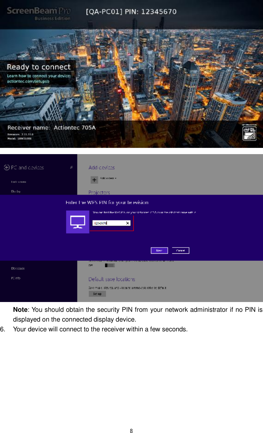  8    Note: You should obtain the security PIN from your network administrator if no PIN is displayed on the connected display device.  6. Your device will connect to the receiver within a few seconds. 