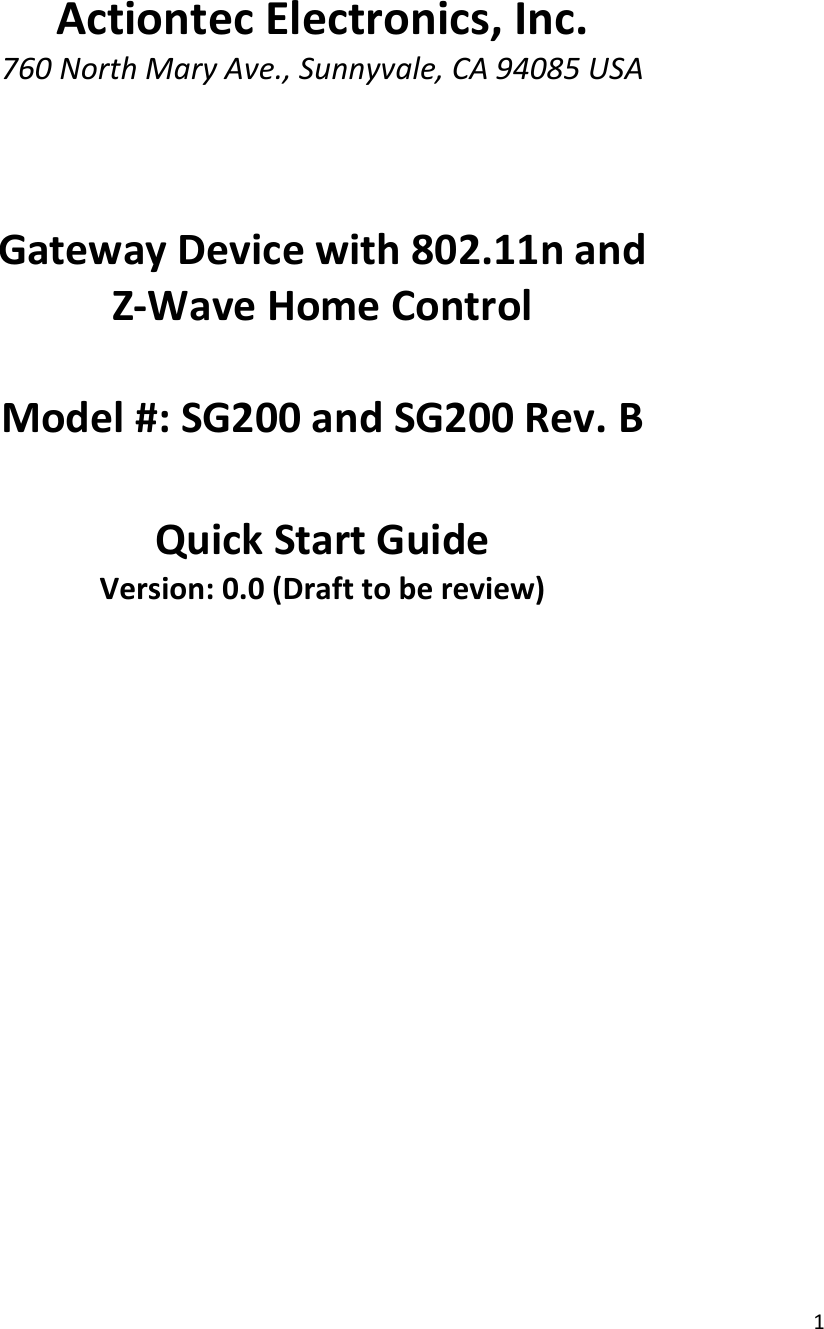 1ActiontecElectronics,Inc.760NorthMaryAve.,Sunnyvale,CA94085USAGatewayDevicewith802.11nandZ‐WaveHomeControlModel#:SG200andSG200Rev.BQuickStartGuideVersion:0.0(Drafttobereview)