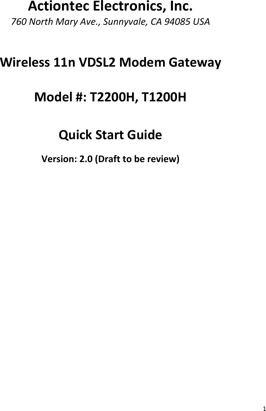 1ActiontecElectronics,Inc.760NorthMaryAve.,Sunnyvale,CA94085USAWireless11nVDSL2ModemGatewayModel#:T2200H,T1200HQuickStartGuideVersion:2.0(Drafttobereview)