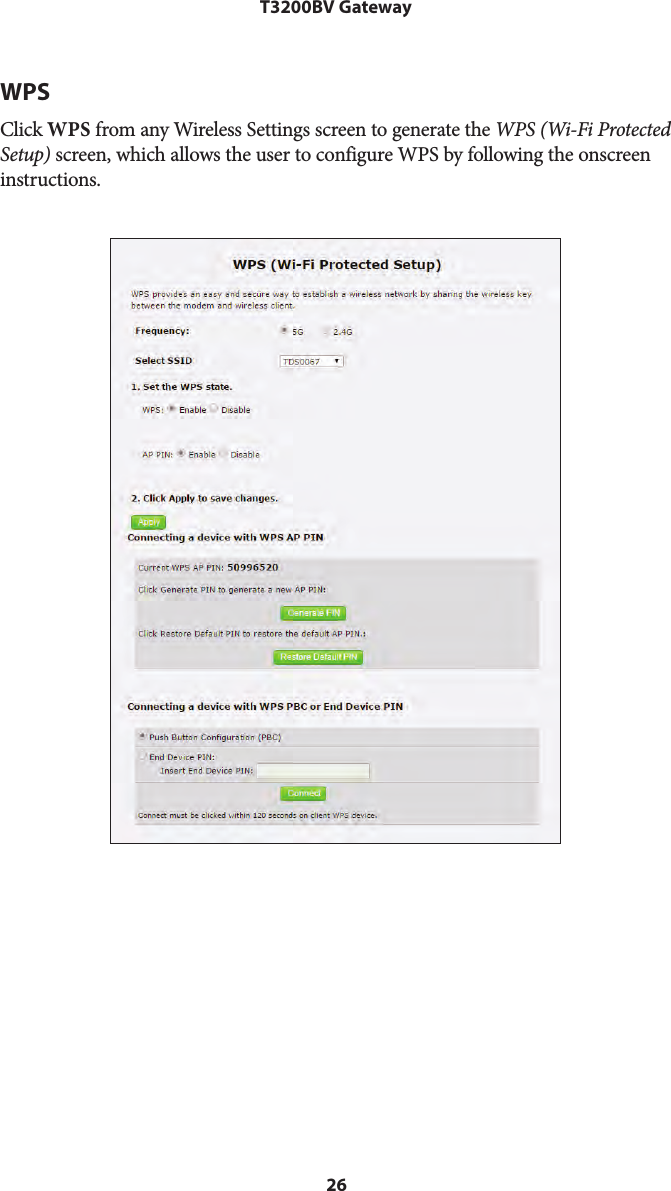 26T3200BV GatewayWPSClick WPS from any Wireless Settings screen to generate the WPS (Wi-Fi Protected Setup) screen, which allows the user to configure WPS by following the onscreen instructions. 