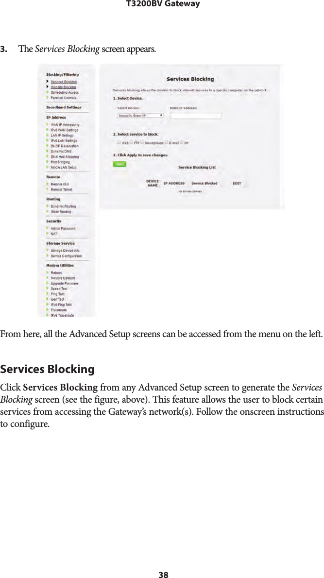 38T3200BV Gateway3.  The Services Blocking screen appears.From here, all the Advanced Setup screens can be accessed from the menu on the left.Services BlockingClick Services Blocking from any Advanced Setup screen to generate the Services Blocking screen (see the figure, above). This feature allows the user to block certain services from accessing the Gateway’s network(s). Follow the onscreen instructions to configure.