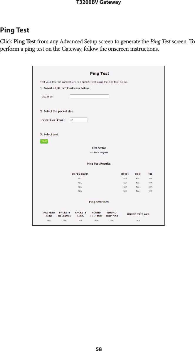 58T3200BV GatewayPing TestClick Ping Test from any Advanced Setup screen to generate the Ping Test screen. To perform a ping test on the Gateway, follow the onscreen instructions.