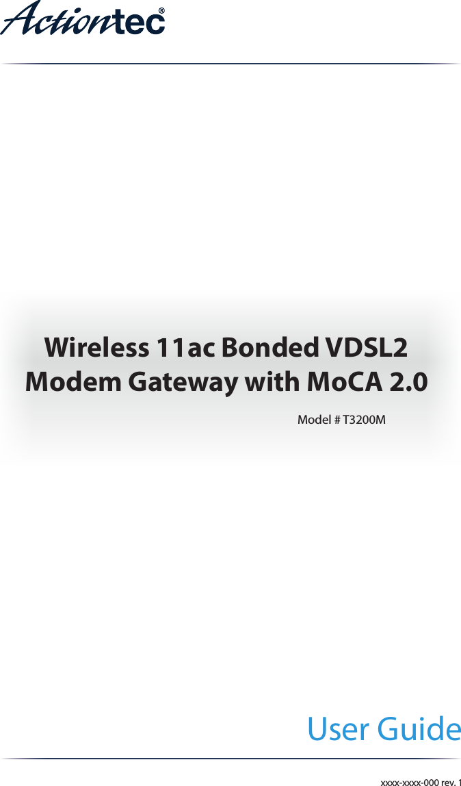 User Guide Wireless 11ac Bonded VDSL2 Modem Gateway with MoCA 2.0Model # T3200Mxxxx-xxxx-000 rev. 1