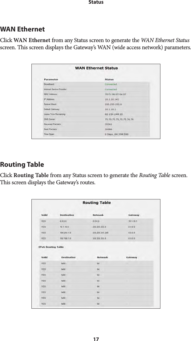 17StatusWAN EthernetClick WAN Ethernet from any Status screen to generate the WAN Ethernet Status screen. This screen displays the Gateway’s WAN (wide access network) parameters.Routing TableClick Routing Table from any Status screen to generate the Routing Table screen. This screen displays the Gateway’s routes.