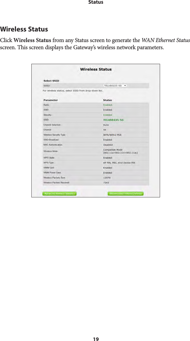 19StatusWireless StatusClick Wireless Status from any Status screen to generate the WAN Ethernet Status screen. This screen displays the Gateway’s wireless network parameters.