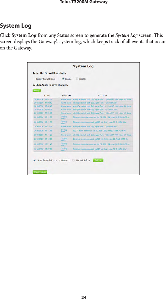 24Telus T3200M GatewaySystem LogClick System Log from any Status screen to generate the System Log screen. This screen displays the Gateway’s system log, which keeps track of all events that occur on the Gateway.