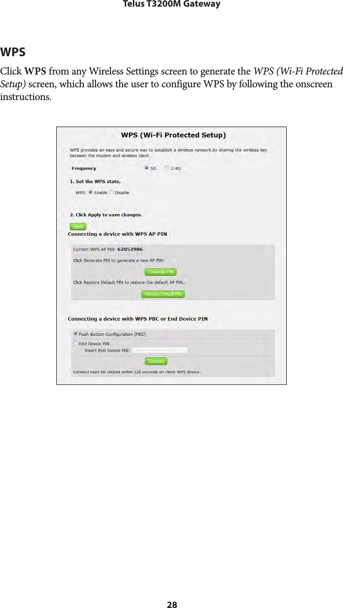 28Telus T3200M GatewayWPSClick WPS from any Wireless Settings screen to generate the WPS (Wi-Fi Protected Setup) screen, which allows the user to configure WPS by following the onscreen instructions. 