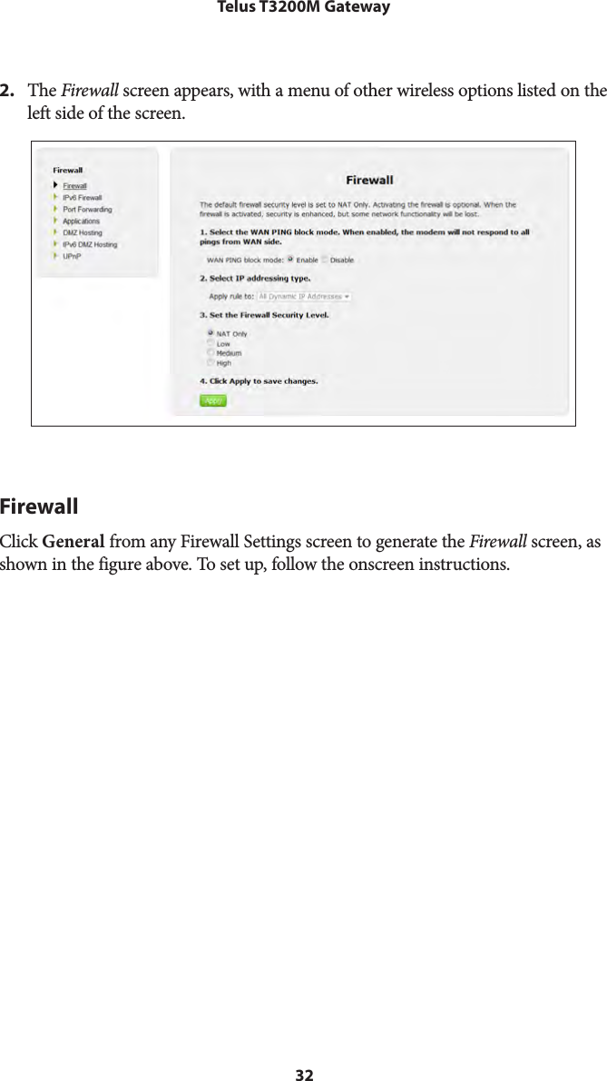 32Telus T3200M Gateway2.  The Firewall screen appears, with a menu of other wireless options listed on the left side of the screen.FirewallClick General from any Firewall Settings screen to generate the Firewall screen, as shown in the figure above. To set up, follow the onscreen instructions.